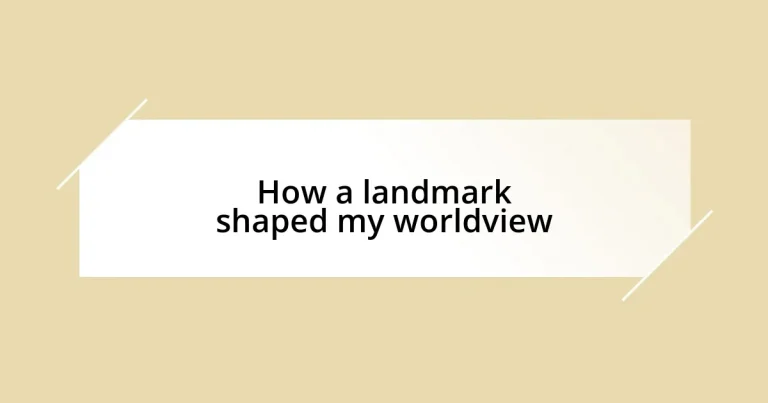 How a landmark shaped my worldview