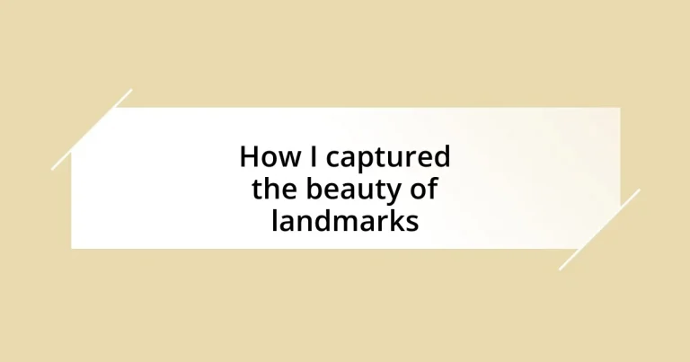 How I captured the beauty of landmarks