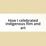 How I celebrated indigenous film and art