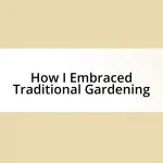 How I Embraced Traditional Gardening