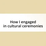 How I engaged in cultural ceremonies