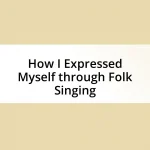 How I Expressed Myself through Folk Singing