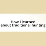 How I learned about traditional hunting