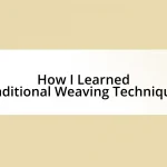 How I Learned Traditional Weaving Techniques