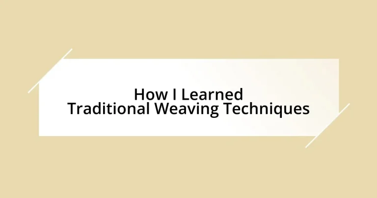 How I Learned Traditional Weaving Techniques