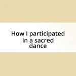 How I participated in a sacred dance