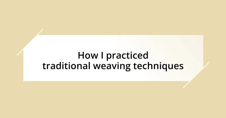 How I practiced traditional weaving techniques