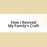 How I Revived My Family’s Craft