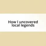 How I uncovered local legends