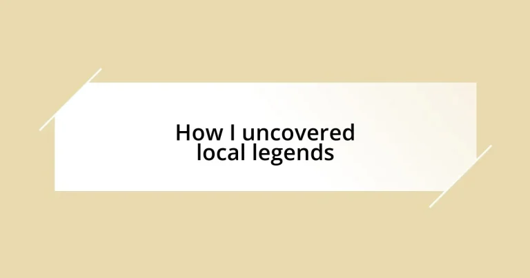 How I uncovered local legends