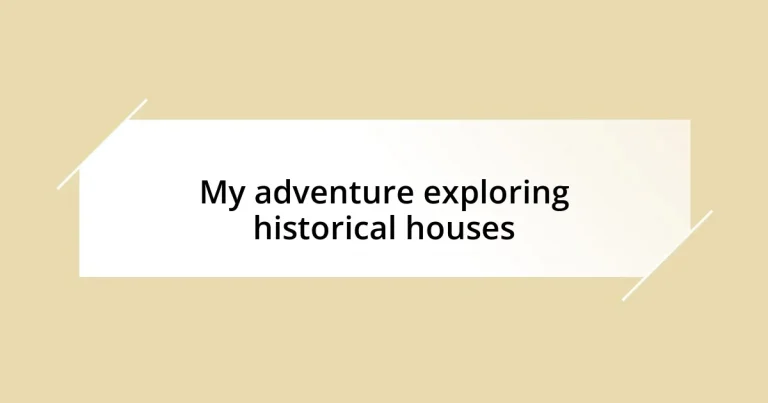 My adventure exploring historical houses