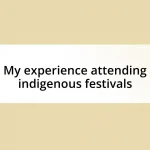 My experience attending indigenous festivals