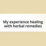 My experience healing with herbal remedies