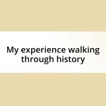 My experience walking through history