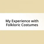 My Experience with Folkloric Costumes