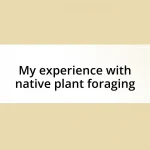 My experience with native plant foraging