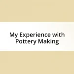 My Experience with Pottery Making