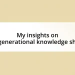 My insights on intergenerational knowledge sharing