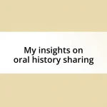 My insights on oral history sharing