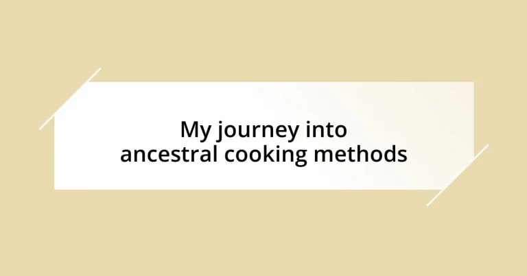 My journey into ancestral cooking methods