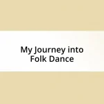 My Journey into Folk Dance