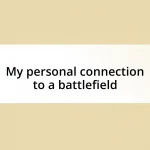 My personal connection to a battlefield