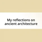 My reflections on ancient architecture