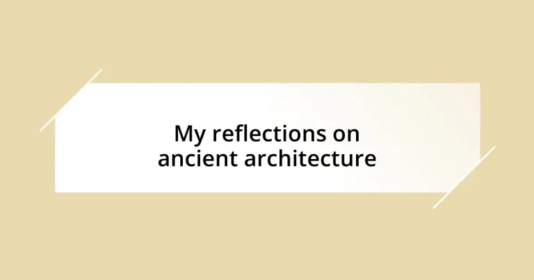 My reflections on ancient architecture