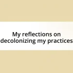 My reflections on decolonizing my practices