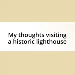 My thoughts visiting a historic lighthouse