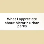 What I appreciate about historic urban parks