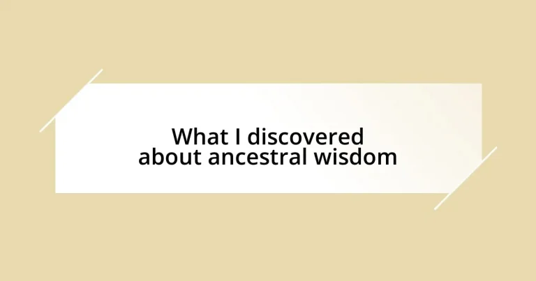 What I discovered about ancestral wisdom