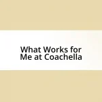 What Works for Me at Coachella