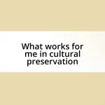 What works for me in cultural preservation