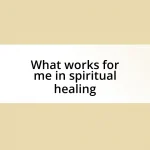 What works for me in spiritual healing