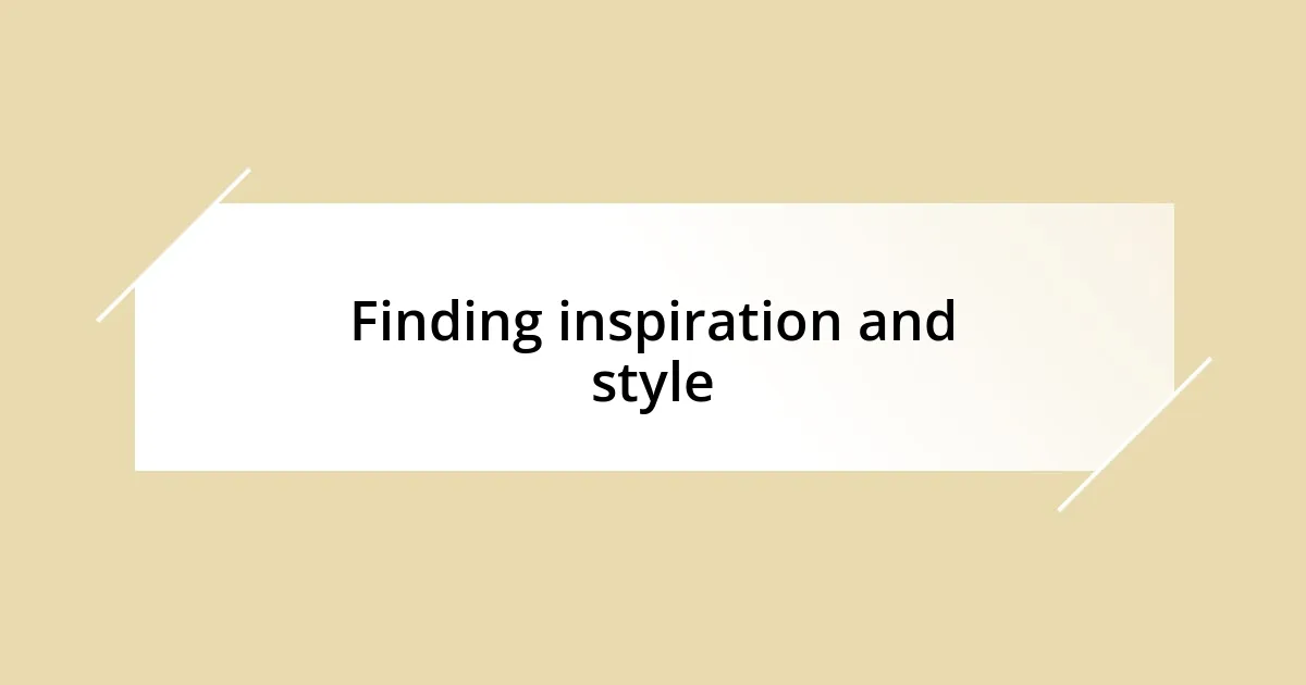 Finding inspiration and style