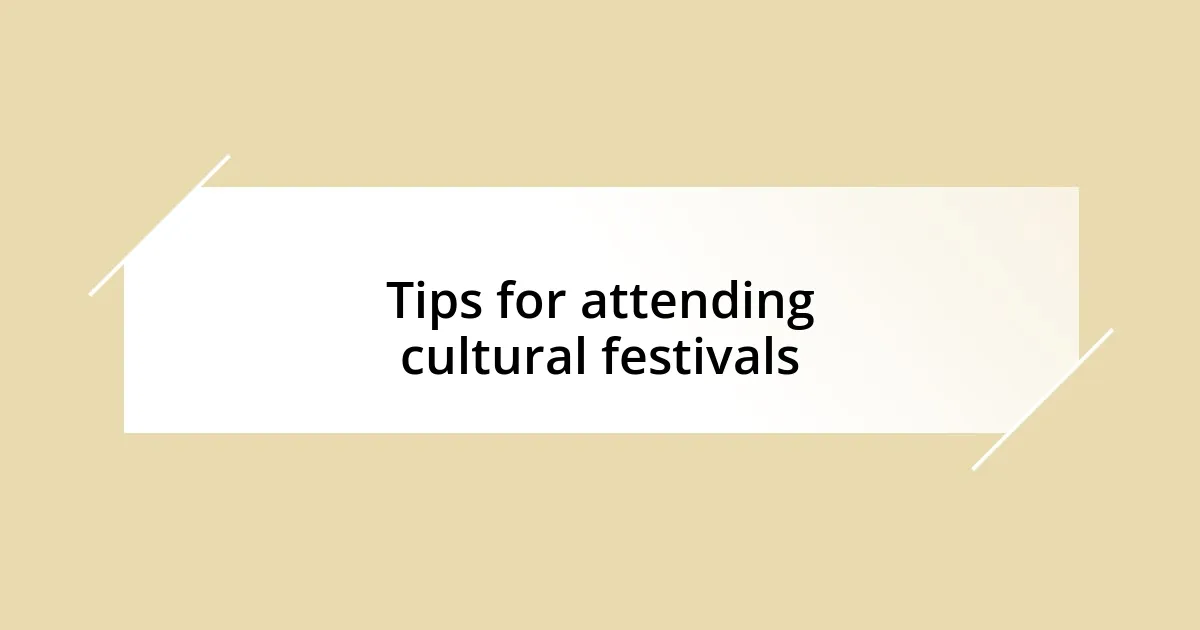 Tips for attending cultural festivals