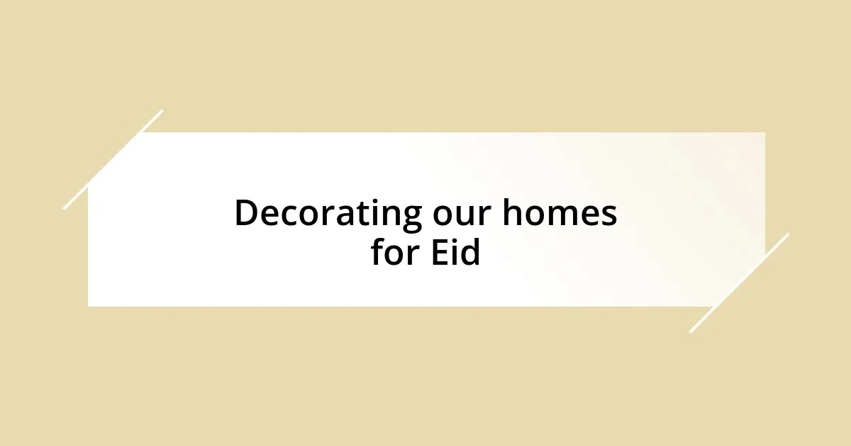 Decorating our homes for Eid