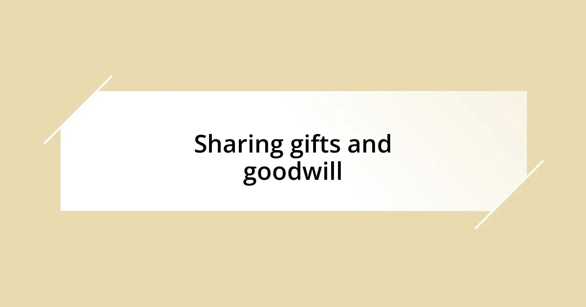 Sharing gifts and goodwill