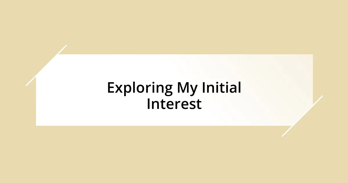 Exploring My Initial Interest