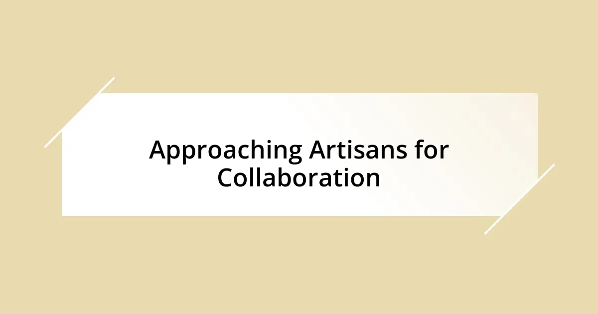 Approaching Artisans for Collaboration