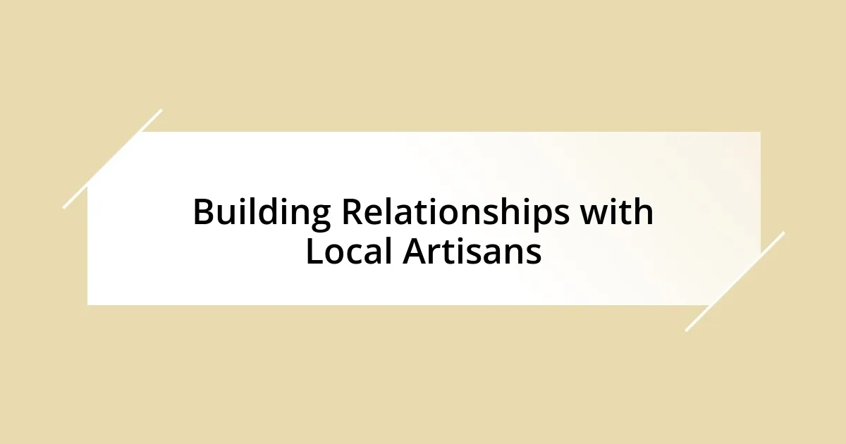 Building Relationships with Local Artisans