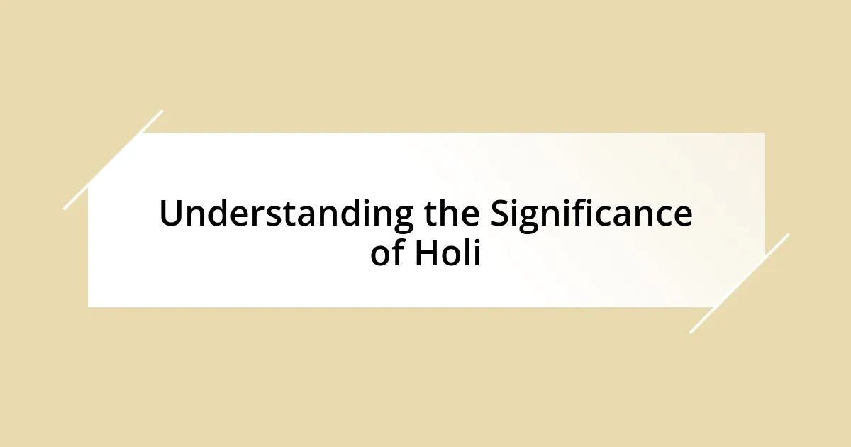 Understanding the Significance of Holi