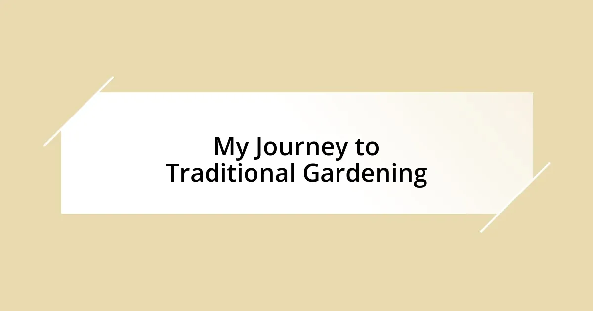 My Journey to Traditional Gardening