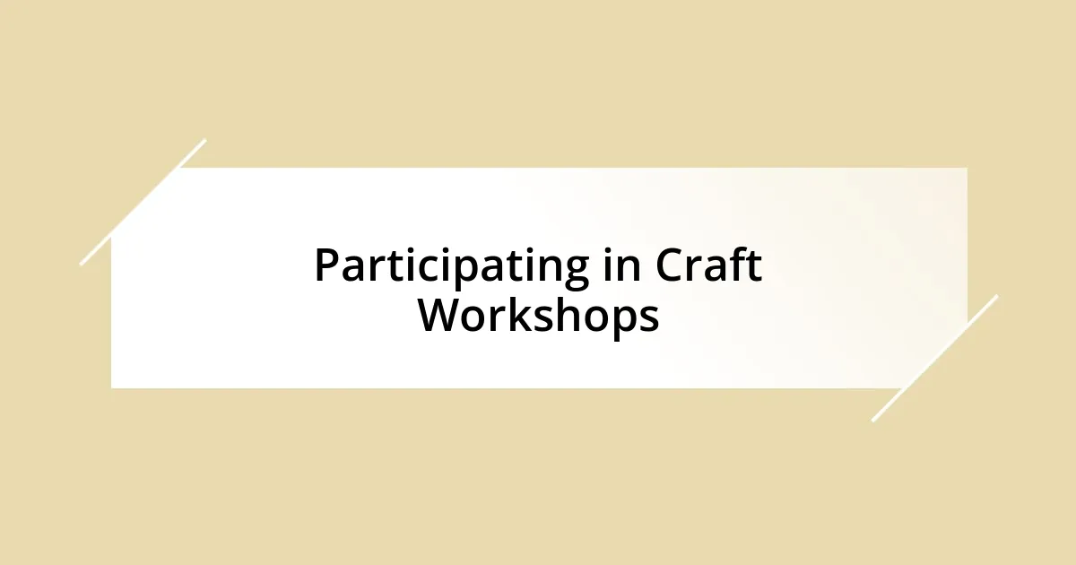 Participating in Craft Workshops