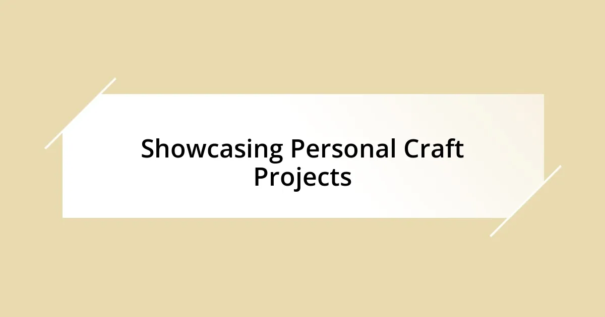 Showcasing Personal Craft Projects