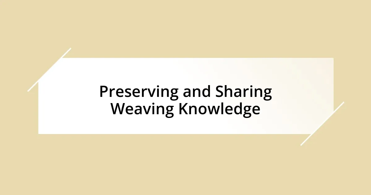 Preserving and Sharing Weaving Knowledge