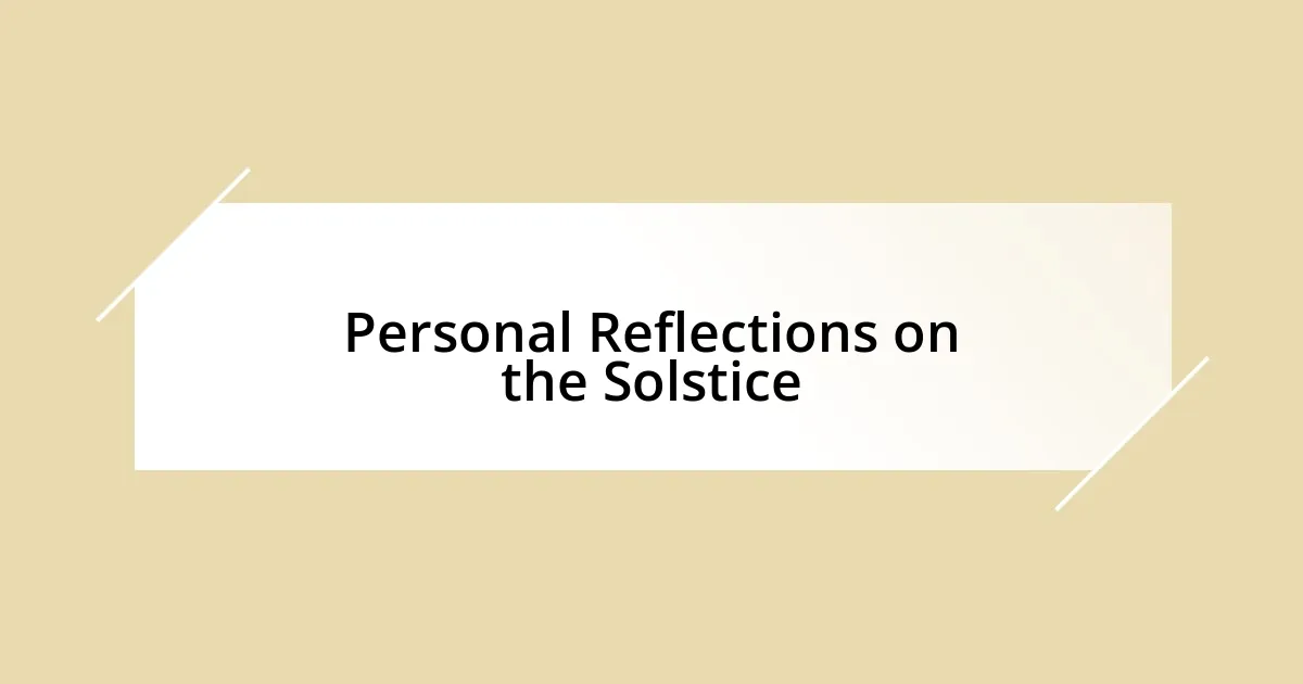 Personal Reflections on the Solstice