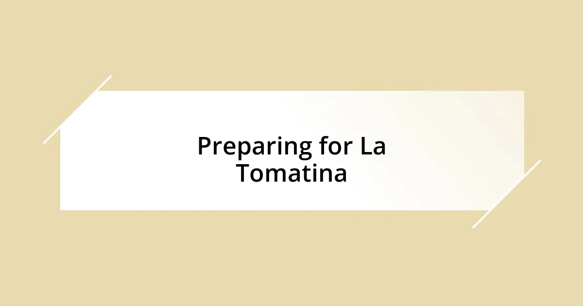 Preparing for La Tomatina