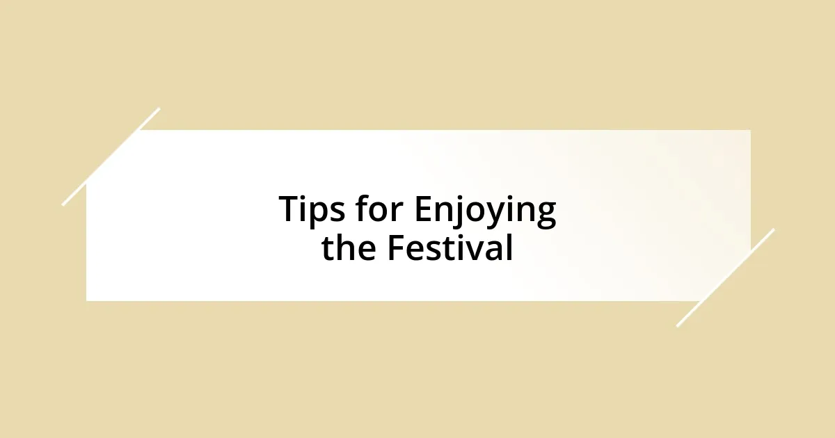 Tips for Enjoying the Festival